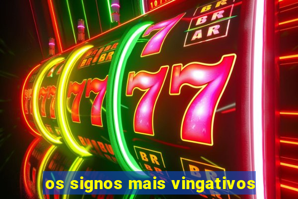 os signos mais vingativos